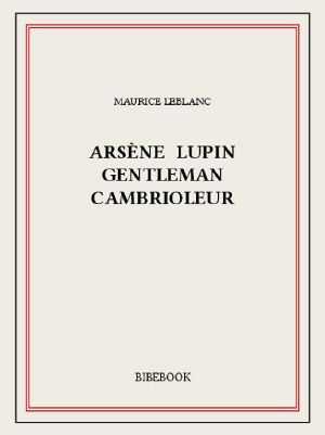 [Arsène Lupin 01] • Arsène Lupin Gentleman Cambrioleur